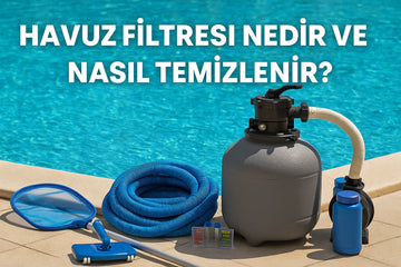 Havuz Filtresi Nedir, Nasıl Temizlenir?